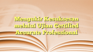 Read more about the article Mengukir Kesuksesan melalui Ujian Certified Accurate Professional